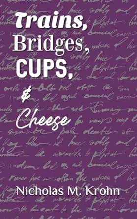 Trains, Bridges, Cups, & Cheese by Krohn'Stories